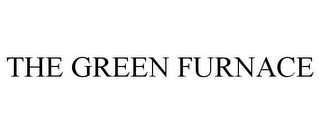 THE GREEN FURNACE