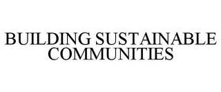 BUILDING SUSTAINABLE COMMUNITIES