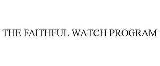 THE FAITHFUL WATCH PROGRAM