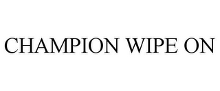 CHAMPION WIPE ON