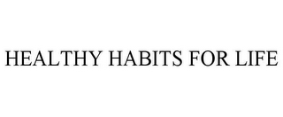 HEALTHY HABITS FOR LIFE