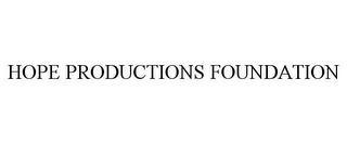 HOPE PRODUCTIONS FOUNDATION