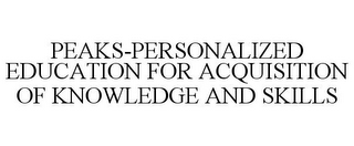 PEAKS-PERSONALIZED EDUCATION FOR ACQUISITION OF KNOWLEDGE AND SKILLS