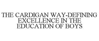 THE CARDIGAN WAY-DEFINING EXCELLENCE IN THE EDUCATION OF BOYS