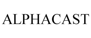 ALPHACAST