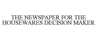 THE NEWSPAPER FOR THE HOUSEWARES DECISION MAKER