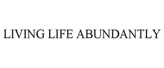 LIVING LIFE ABUNDANTLY