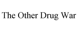 THE OTHER DRUG WAR