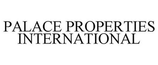 PALACE PROPERTIES INTERNATIONAL