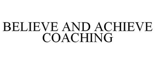 BELIEVE AND ACHIEVE COACHING