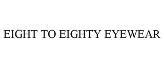 EIGHT TO EIGHTY EYEWEAR