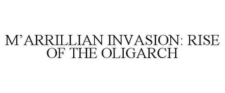 M'ARRILLIAN INVASION: RISE OF THE OLIGARCH