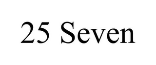 25 SEVEN