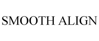 SMOOTH ALIGN