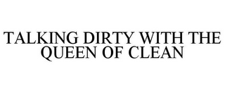 TALKING DIRTY WITH THE QUEEN OF CLEAN