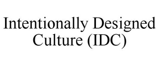 INTENTIONALLY DESIGNED CULTURE (IDC)