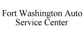 FORT WASHINGTON AUTO SERVICE CENTER