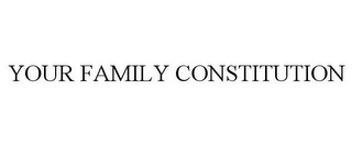 YOUR FAMILY CONSTITUTION