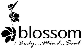 BLOSSOM BODY . . . MIND . . SOUL