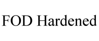 FOD HARDENED