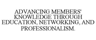 ADVANCING MEMBERS' KNOWLEDGE THROUGH EDUCATION, NETWORKING, AND PROFESSIONALISM.