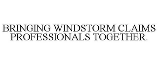 BRINGING WINDSTORM CLAIMS PROFESSIONALS TOGETHER.