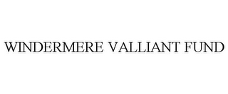 WINDERMERE VALLIANT FUND