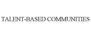 TALENT-BASED COMMUNITIES