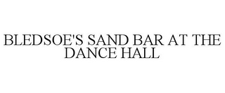 BLEDSOE'S SAND BAR AT THE DANCE HALL