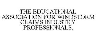 THE EDUCATIONAL ASSOCIATION FOR WINDSTORM CLAIMS INDUSTRY PROFESSIONALS.