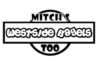 MITCH'S WESTSIDE BAGELS TOO