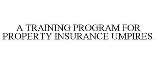 A TRAINING PROGRAM FOR PROPERTY INSURANCE UMPIRES.