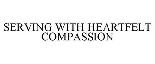 SERVING WITH HEARTFELT COMPASSION