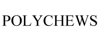 POLYCHEWS