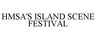 HMSA'S ISLAND SCENE FESTIVAL