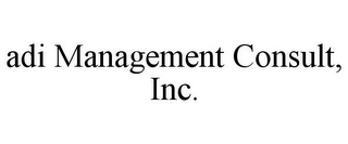 ADI MANAGEMENT CONSULT, INC.