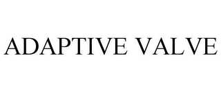 ADAPTIVE VALVE