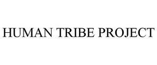 HUMAN TRIBE PROJECT