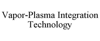 VAPOR-PLASMA INTEGRATION TECHNOLOGY