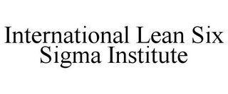 INTERNATIONAL LEAN SIX SIGMA INSTITUTE