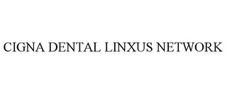 CIGNA DENTAL LINXUS NETWORK