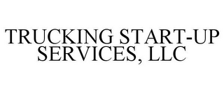 TRUCKING START-UP SERVICES, LLC