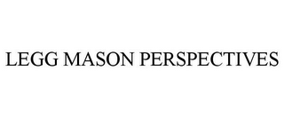 LEGG MASON PERSPECTIVES