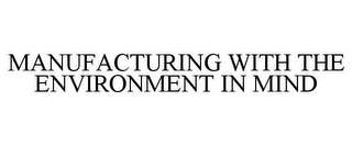 MANUFACTURING WITH THE ENVIRONMENT IN MIND