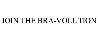 JOIN THE BRA-VOLUTION