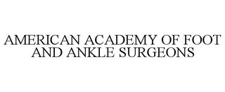 AMERICAN ACADEMY OF FOOT AND ANKLE SURGEONS