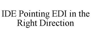 IDE POINTING EDI IN THE RIGHT DIRECTION