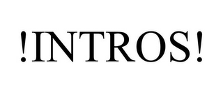 !INTROS!