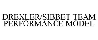 DREXLER/SIBBET TEAM PERFORMANCE MODEL