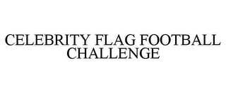 CELEBRITY FLAG FOOTBALL CHALLENGE